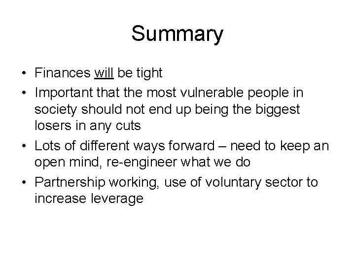 Summary • Finances will be tight • Important that the most vulnerable people in