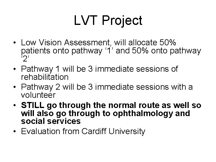 LVT Project • Low Vision Assessment, will allocate 50% patients onto pathway ‘ 1’