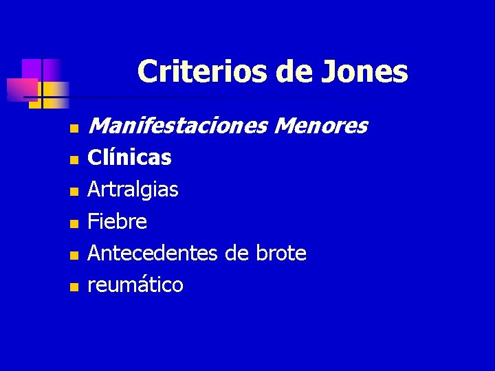 Criterios de Jones n n n Manifestaciones Menores Clínicas Artralgias Fiebre Antecedentes de brote