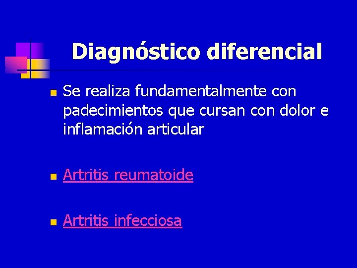 Diagnóstico diferencial n Se realiza fundamentalmente con padecimientos que cursan con dolor e inflamación