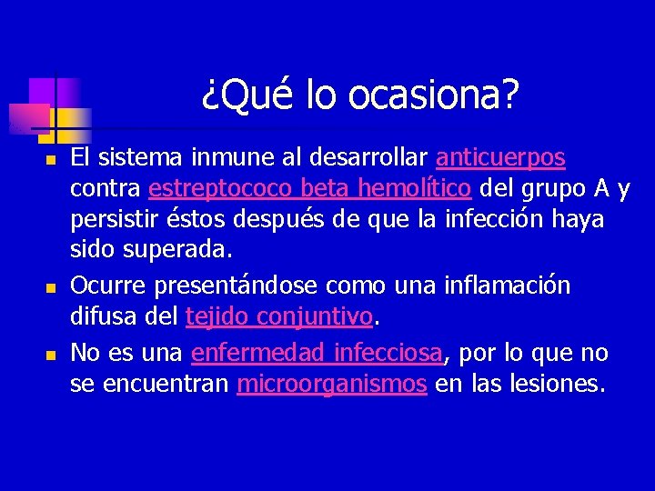 ¿Qué lo ocasiona? n n n El sistema inmune al desarrollar anticuerpos contra estreptococo