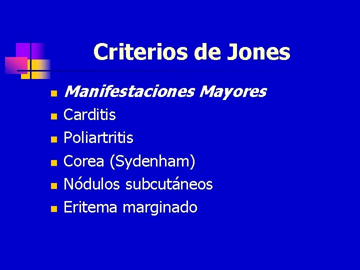 Criterios de Jones n n n Manifestaciones Mayores Carditis Poliartritis Corea (Sydenham) Nódulos subcutáneos
