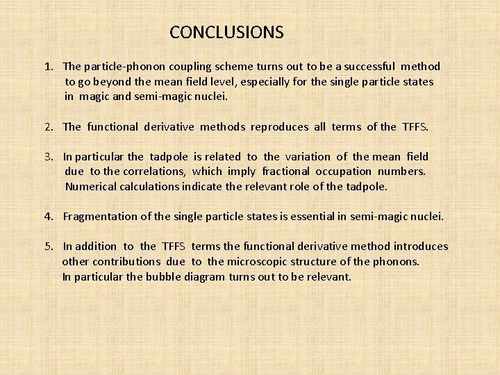 CONCLUSIONS 1. The particle-phonon coupling scheme turns out to be a successful method to