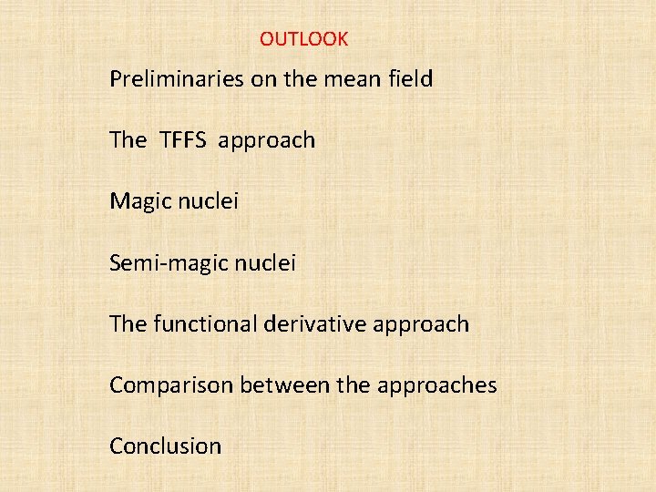OUTLOOK Preliminaries on the mean field The TFFS approach Magic nuclei Semi-magic nuclei The