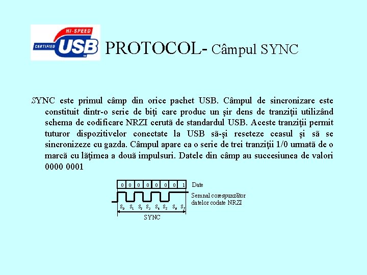 PROTOCOL- Câmpul SYNC este primul câmp din orice pachet USB. Câmpul de sincronizare este