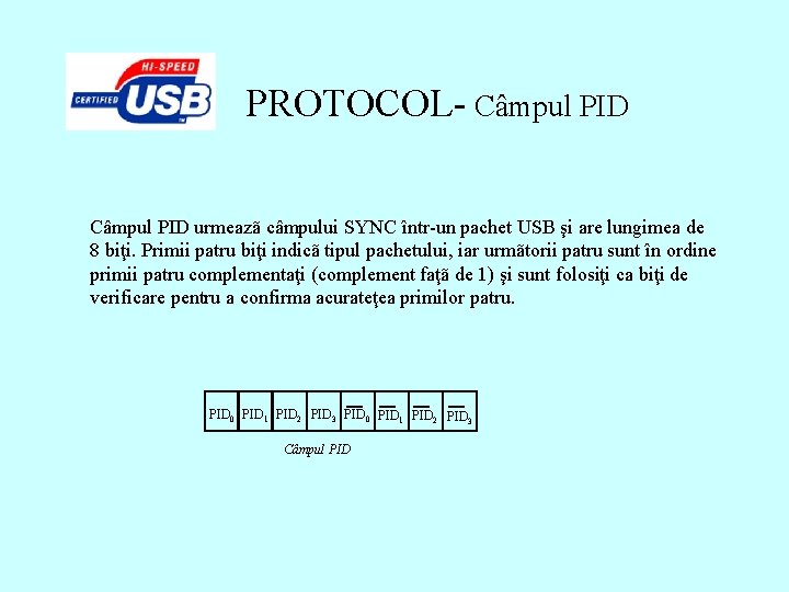PROTOCOL- Câmpul PID urmeazã câmpului SYNC într-un pachet USB şi are lungimea de 8 PROTOCOL- Câmpul PID urmeazã câmpului SYNC într-un pachet USB şi are lungimea de 8