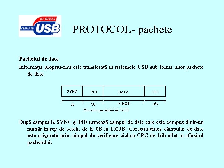 PROTOCOL- pachete Pachetul de date Informaţia propriu-zisã este transferatã în sistemele USB sub forma