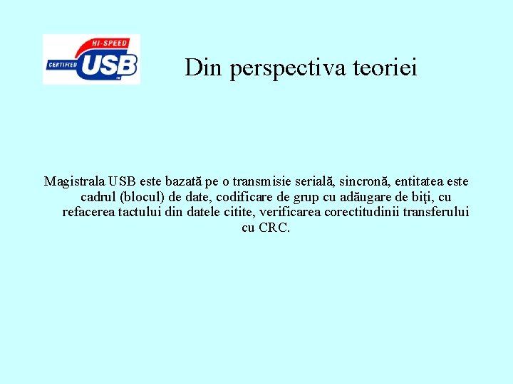 Din perspectiva teoriei Magistrala USB este bazată pe o transmisie serială, sincronă, entitatea este