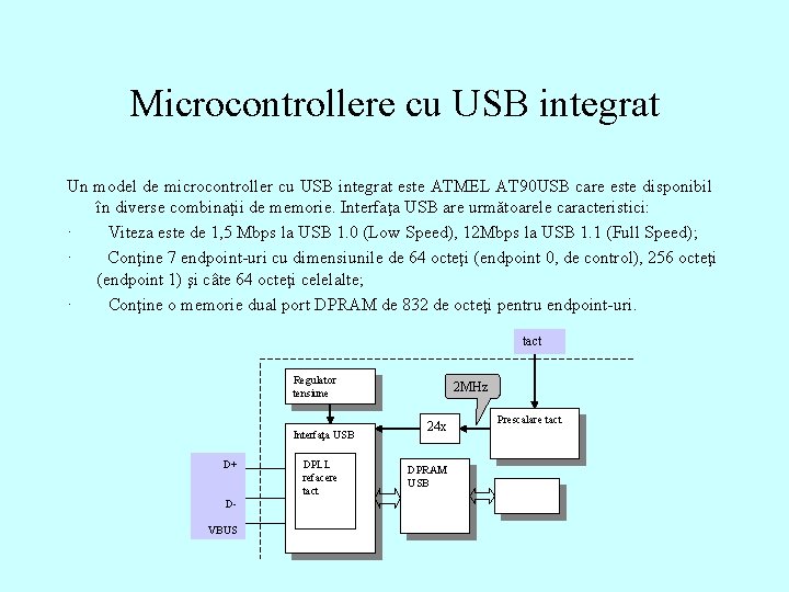 Microcontrollere cu USB integrat Un model de microcontroller cu USB integrat este ATMEL AT