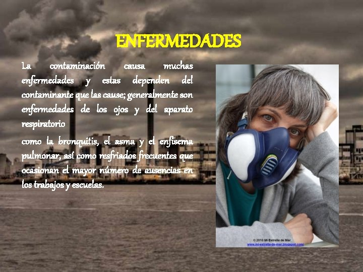 ENFERMEDADES La contaminación causa muchas enfermedades y estas dependen del contaminante que las cause;