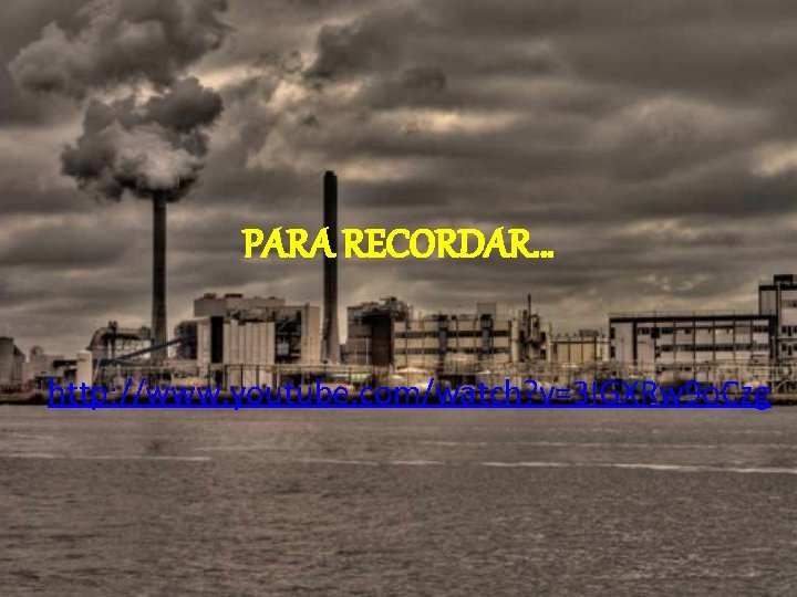 PARA RECORDAR… http: //www. youtube. com/watch? v=3 IGXRw 9 o. Czg 