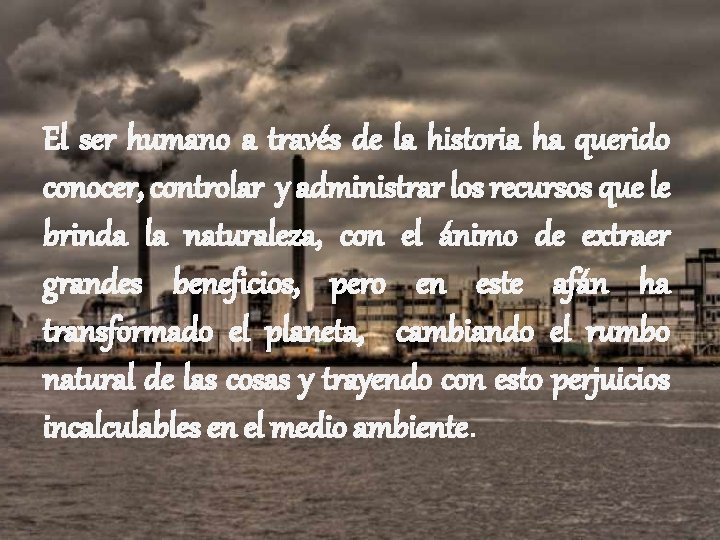 El ser humano a través de la historia ha querido conocer, controlar y administrar