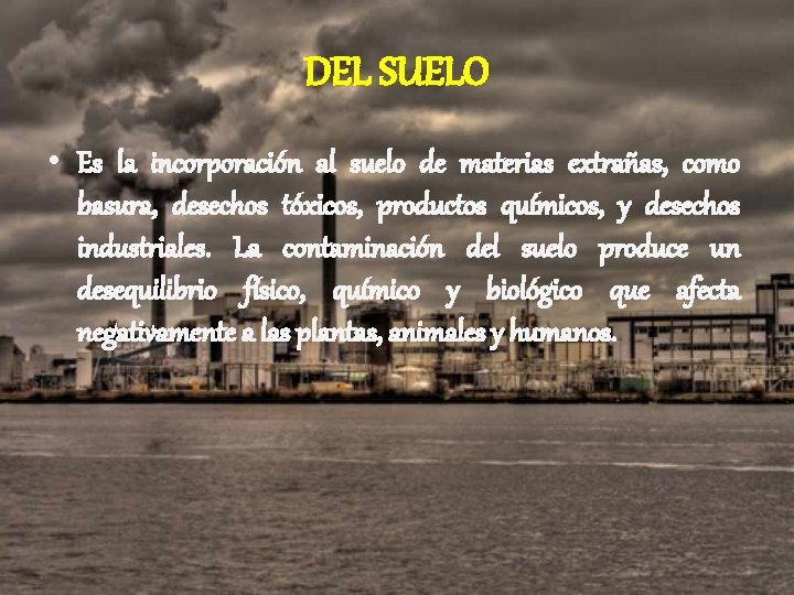 DEL SUELO • Es la incorporación al suelo de materias extrañas, como basura, desechos