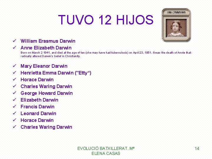 TUVO 12 HIJOS ü William Erasmus Darwin ü Anne Elizabeth Darwin Born on March