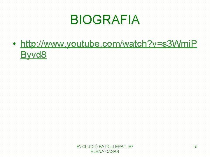 BIOGRAFIA • http: //www. youtube. com/watch? v=s 3 Wmi. P Byvd 8 EVOLUCIÓ BATXILLERAT.