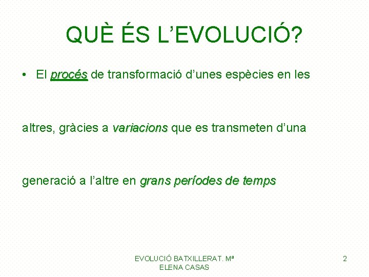 QUÈ ÉS L’EVOLUCIÓ? • El procés de transformació d’unes espècies en les procés altres, QUÈ ÉS L’EVOLUCIÓ? • El procés de transformació d’unes espècies en les procés altres,