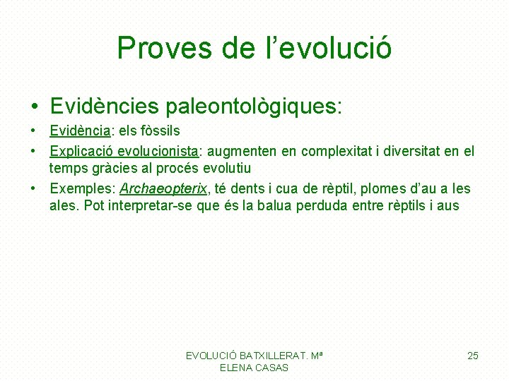 Proves de l’evolució • Evidències paleontològiques: • Evidència: els fòssils • Explicació evolucionista: augmenten Proves de l’evolució • Evidències paleontològiques: • Evidència: els fòssils • Explicació evolucionista: augmenten