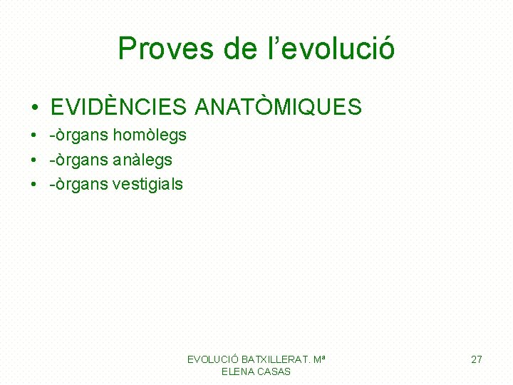 Proves de l’evolució • EVIDÈNCIES ANATÒMIQUES • -òrgans homòlegs • -òrgans anàlegs • -òrgans Proves de l’evolució • EVIDÈNCIES ANATÒMIQUES • -òrgans homòlegs • -òrgans anàlegs • -òrgans