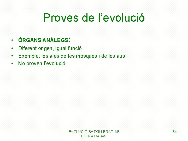 Proves de l’evolució • ÒRGANS ANÀLEGS: • Diferent origen, igual funció • Exemple: les