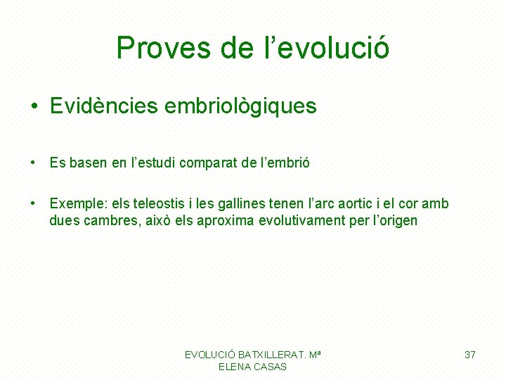 Proves de l’evolució • Evidències embriològiques • Es basen en l’estudi comparat de l’embrió Proves de l’evolució • Evidències embriològiques • Es basen en l’estudi comparat de l’embrió