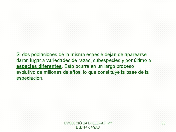 Si dos poblaciones de la misma especie dejan de aparearse darán lugar a variedades Si dos poblaciones de la misma especie dejan de aparearse darán lugar a variedades
