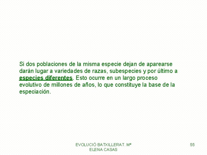 Si dos poblaciones de la misma especie dejan de aparearse darán lugar a variedades