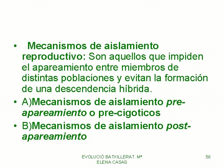 • Mecanismos de aislamiento reproductivo: Son aquellos que impiden el apareamiento entre miembros • Mecanismos de aislamiento reproductivo: Son aquellos que impiden el apareamiento entre miembros