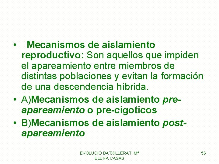  • Mecanismos de aislamiento reproductivo: Son aquellos que impiden el apareamiento entre miembros