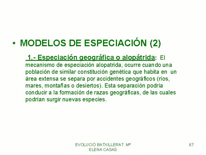 • MODELOS DE ESPECIACIÓN (2) 1. - Especiación geográfica o alopátrida: El mecanismo • MODELOS DE ESPECIACIÓN (2) 1. - Especiación geográfica o alopátrida: El mecanismo