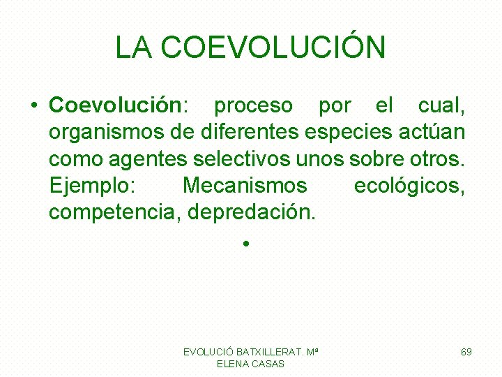 LA COEVOLUCIÓN • Coevolución: proceso por el cual, organismos de diferentes especies actúan como LA COEVOLUCIÓN • Coevolución: proceso por el cual, organismos de diferentes especies actúan como