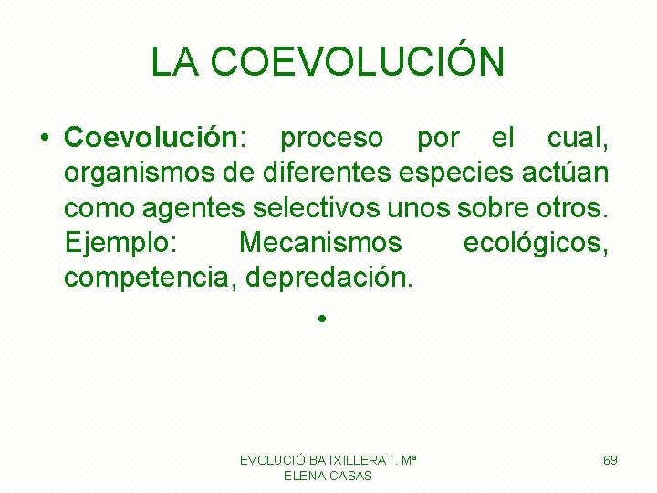 LA COEVOLUCIÓN • Coevolución: proceso por el cual, organismos de diferentes especies actúan como