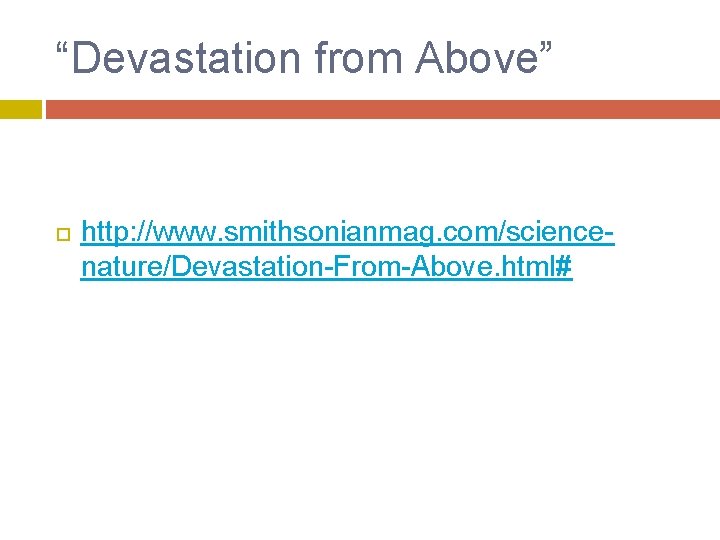 “Devastation from Above” http: //www. smithsonianmag. com/sciencenature/Devastation-From-Above. html# 