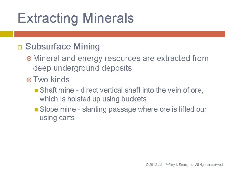 Extracting Minerals Subsurface Mining Mineral and energy resources are extracted from deep underground deposits