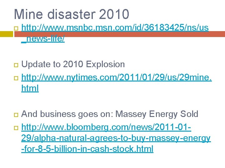 Mine disaster 2010 http: //www. msnbc. msn. com/id/36183425/ns/us _news-life/ Update to 2010 Explosion http: