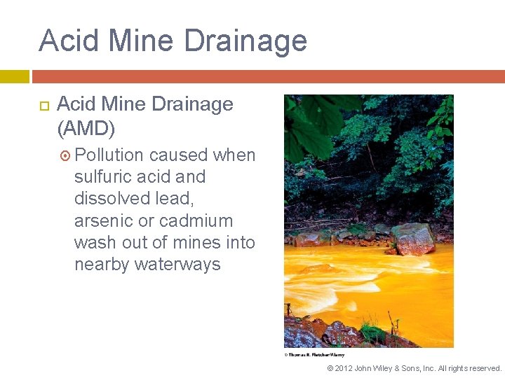 Acid Mine Drainage (AMD) Pollution caused when sulfuric acid and dissolved lead, arsenic or