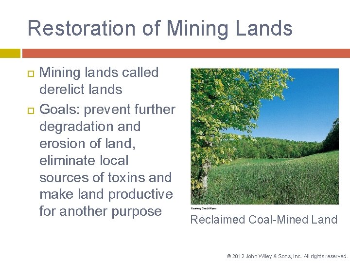 Restoration of Mining Lands Mining lands called derelict lands Goals: prevent further degradation and