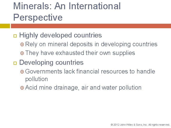 Minerals: An International Perspective Highly developed countries Rely on mineral deposits in developing countries
