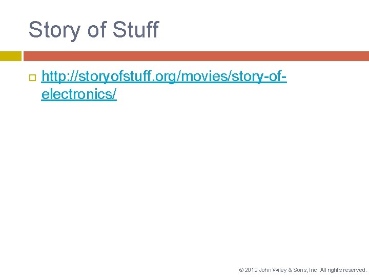 Story of Stuff http: //storyofstuff. org/movies/story-ofelectronics/ © 2012 John Wiley & Sons, Inc. All