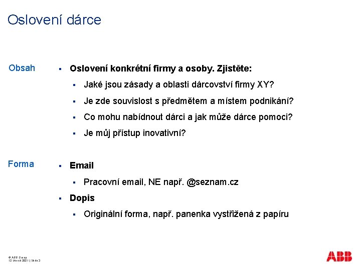 Oslovení dárce Obsah Forma § § Oslovení konkrétní firmy a osoby. Zjistěte: § Jaké