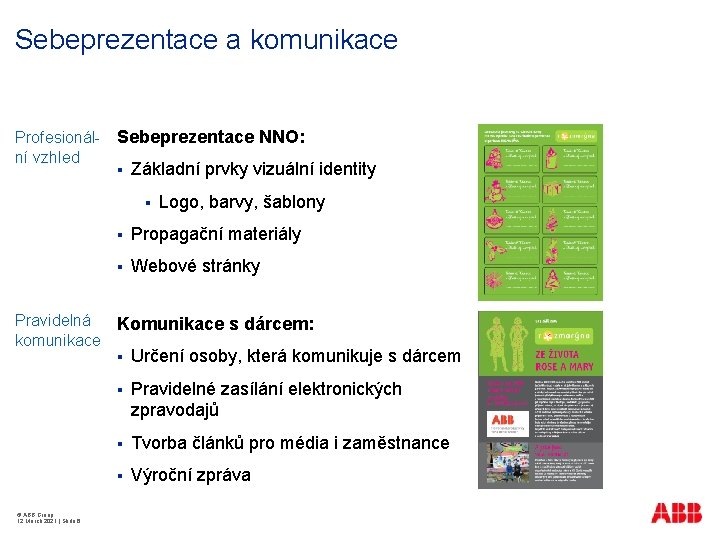 Sebeprezentace a komunikace Profesionální vzhled Sebeprezentace NNO: § Základní prvky vizuální identity § Pravidelná