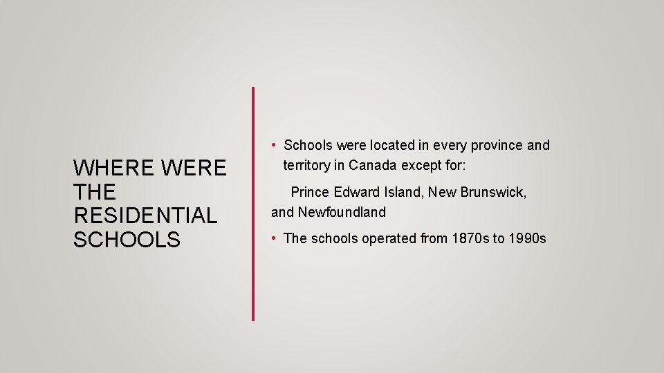 WHERE WERE THE RESIDENTIAL SCHOOLS • Schools were located in every province and territory