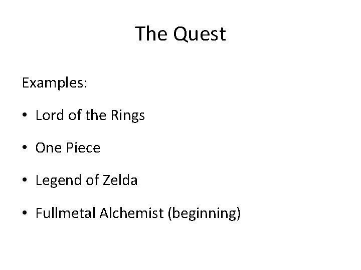 The Quest Examples: • Lord of the Rings • One Piece • Legend of