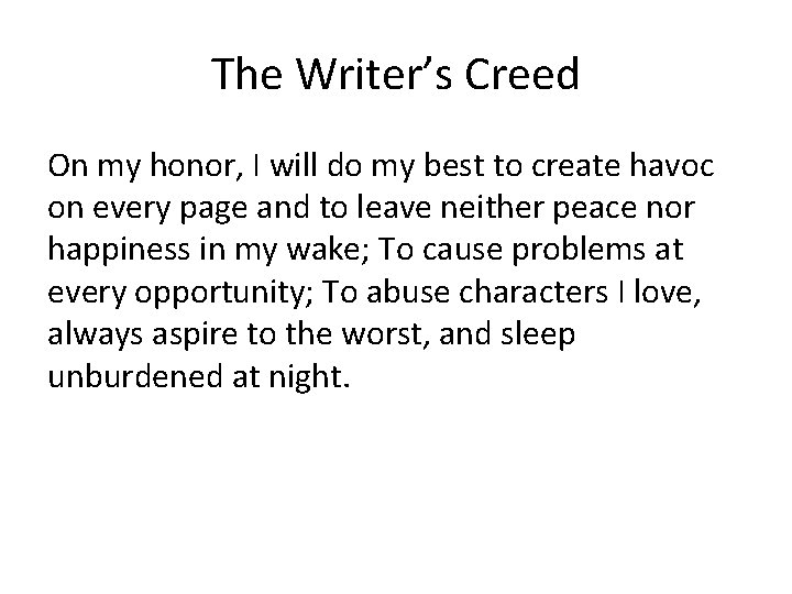 The Writer’s Creed On my honor, I will do my best to create havoc