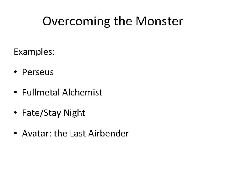 Overcoming the Monster Examples: • Perseus • Fullmetal Alchemist • Fate/Stay Night • Avatar: