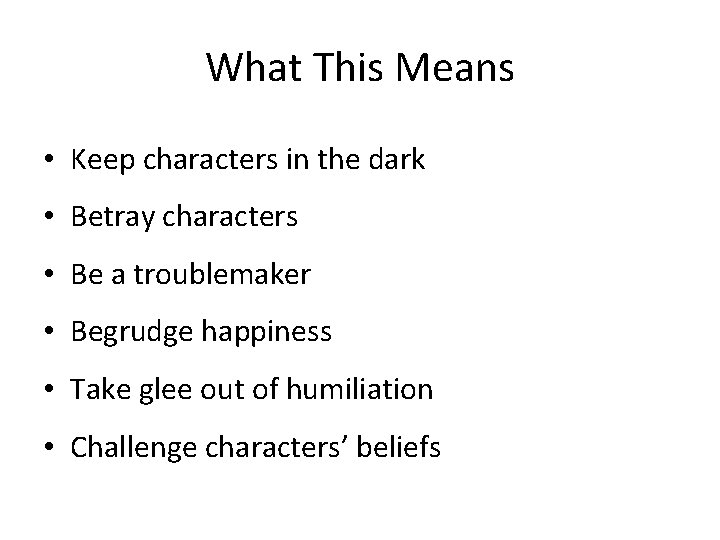 What This Means • Keep characters in the dark • Betray characters • Be