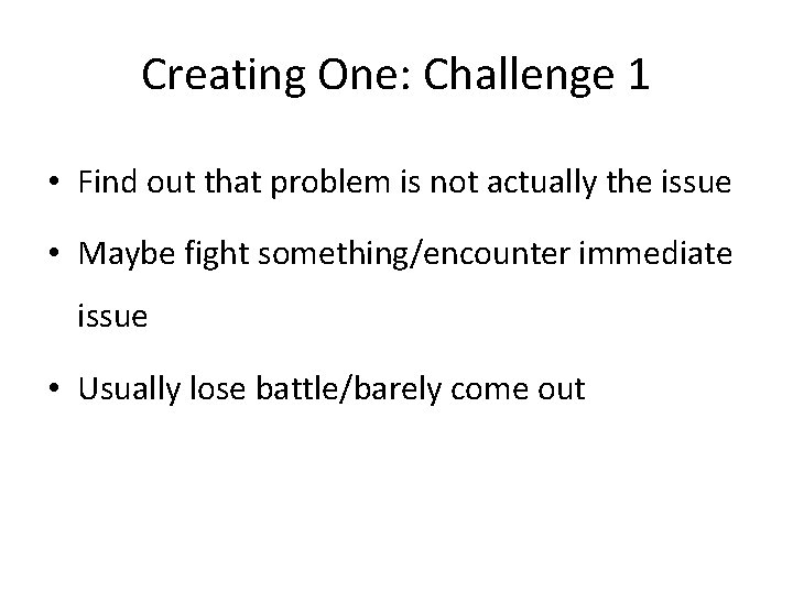 Creating One: Challenge 1 • Find out that problem is not actually the issue