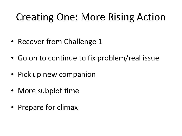 Creating One: More Rising Action • Recover from Challenge 1 • Go on to
