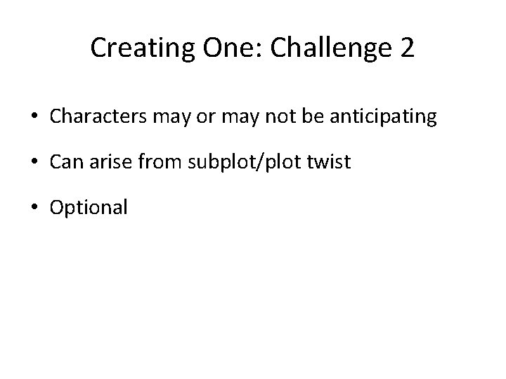 Creating One: Challenge 2 • Characters may or may not be anticipating • Can