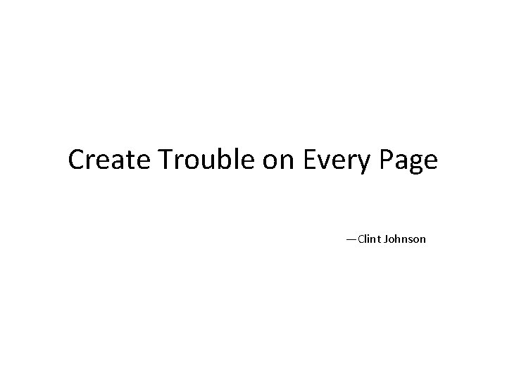 Create Trouble on Every Page —Clint Johnson 