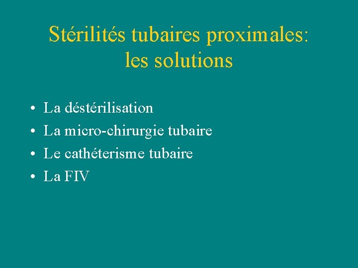 Stérilités tubaires proximales: les solutions • • La déstérilisation La micro-chirurgie tubaire Le cathéterisme Stérilités tubaires proximales: les solutions • • La déstérilisation La micro-chirurgie tubaire Le cathéterisme